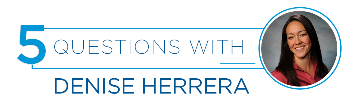 5 questions w Denise Herrera 5 questions w Denise Herrera