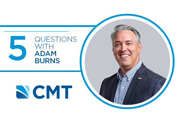 5 Questions With CMT’s Adam Burns, PE, MBA