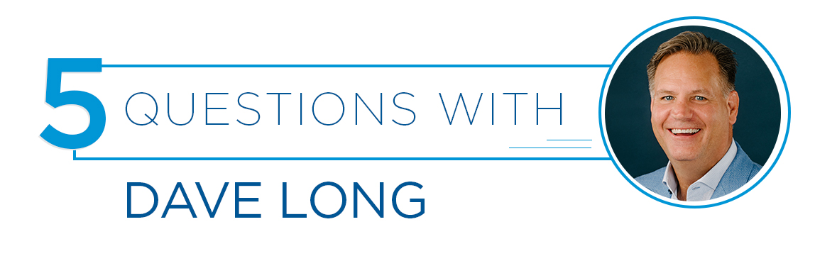 5 questions with Dave Long 5 questions with Dave Long