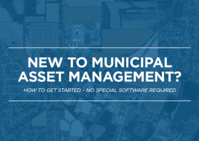 New to Municipal Asset Management? How to Get Started – No Special Software Required