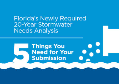 Florida’s Newly Required 20-Year Stormwater Needs Analysis: 5 Things You Need for Your Submission