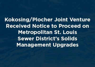 Kokosing/Plocher Joint Venture Received Notice to Proceed on Metropolitan St. Louis Sewer District’s Solids Management Upgrades
